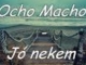 Ocho Macho - Jó nekem (dalszöveggel)