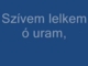 Szívem lelkem, ó uram.MP4. (Bandika.).