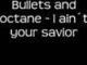 Bullets and octane - I ain`t your savior
