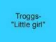 Troggs- Little girl